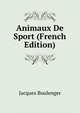 Animaux De Sport (French Edition), Jacques Boulenger 