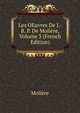 Les OEuvres De J.-B. P. De Moliere, Volume 3 (French Edition), Molie?re 