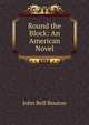 Round the Block: An American Novel, John Bell Bouton 