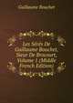 Les Seres De Guillaume Bouchet, Sieur De Brocourt, Volume 1 (Middle French Edition), Guillaume Bouchet 