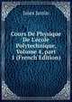 Cours De Physique De L'?cole Polytechnique, Volume 4, part 1 (French Edition), Jules Jamin 