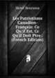 Les Patriotisms Canadien-Fran?ais: Ce Qu'il Est, Cc Qu'il Doit Ptre . (French Edition), Henri Bourassa 