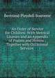 An Order of Service for Children: With Metrical Litanies and an Appendix of Psalms and Hymns ; Together with Occasional Services ., Bertrand Pleydell Bouverie 