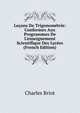 Le?ons De Trigonom?trie: Conformes Aux Programmes De L'enseignement Scientifique Des Lyc?es (French Edition), Charles Briot 