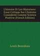 L'histoire Et Les Historiens: Essai Critique Sur L'histoire Consid?r?e Comme Science Positive (French Edition), Louis Bourdeau 