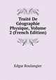 Traite De Geographie Physique, Volume 2 (French Edition), Edgar Boulangier 