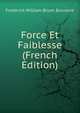 Force Et Faiblesse (French Edition), Frederick William Bryon Bouverie 
