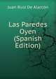 Las Paredes Oyen (Spanish Edition), Juan Ruiz de Alarcon 