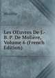 Les OEuvres De J.-B. P. De Moliere, Volume 6 (French Edition), Molie?re 