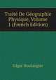 Traite De Geographie Physique, Volume 1 (French Edition), Edgar Boulangier 
