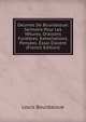 Oeuvres De Bourdaloue: Sermons Pour Les V?tures. Oraisons Fun?bres. Exhortations. Pens?es. Essai D'avent (French Edition), Bourdaloue Louis 