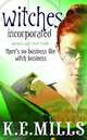 Witches Incorporated (Rogue Agent Series #2), Mills, K.E. 