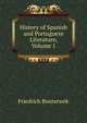 History of Spanish and Portuguese Literature, Volume 1, Bouterwek Friedrich 