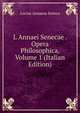 L Annaei Senecae . Opera Philosophica, Volume 1 (Italian Edition), Lucius Annaeus Seneca 