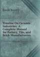 Treatise On Ceramic Industries: A Complete Manual for Pottery, Tile, and Brick Manufacturers, Emile Bourry 