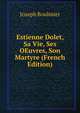 Estienne Dolet, Sa Vie, Ses OEuvres, Son Martyre (French Edition), Joseph Boulmier 