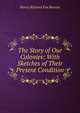 The Story of Our Colonies: With Sketches of Their Present Condition, Henry Richard Fox Bourne 