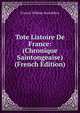 Tote Listoire De France: (Chronique Saintongeaise) (French Edition), Francis William Bourdillon 