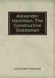 Alexander Hamilton: The Constructive Statesman, Lewis Henry Boutell 