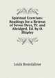 Spiritual Exercises: Readings for a Retreat of Seven Days, Tr. and Abridged, Ed. by O. Shipley, Bourdaloue Louis 