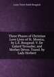 Three Phases of Christian Love Lives of St. Monica, by L.E. Bougaud; V. De Galard Terraube; and Mother Devos. Transl. by Lady Herbert, Louis Victor Emile Bougaud 