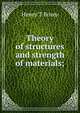Theory of structures and strength of materials;, Henry T Bovey 