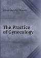 The Practice of Gynecology, John Wesley Bove?e 