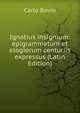 Ignatius insignium: epigrammatum et elogiorum centuriis expressus (Latin Edition), Carlo Bovio 