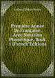 Premiere Annee De Francaise: Avec Notation Phonetique, Book 1 (French Edition), Arthur Gibbon Bovee 