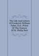 The Life And Letters Of Frederick William Faber, D.d.: Priest Of The Oratory Of St. Philip Neri, 