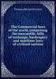 The Commercial laws of the world, comprising the mercantile, bills of exchange, bankruptcy and maritime laws of civilised nations, Scrutton, Thomas Edward, Sir, 1856-1934. ed 