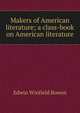 Makers of American literature; a class-book on American literature, Edwin Winfield Bowen 