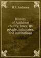 History of Audubon county, Iowa; its people, industries, and institutions, H F. Andrews 
