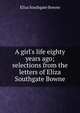 A girl's life eighty years ago; selections from the letters of Eliza Southgate Bowne., Eliza Southgate Bowne 