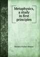 Metaphysics, a study in first principles, Bowne Borden Parker 