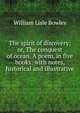 The spirit of discovery; or, The conquest of ocean. A poem, in five books: with notes, historical and illustrative, William Lisle Bowles 