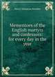 Mementoes of the English martyrs and confessors: for every day in the year, Henry Sebastian Bowden 