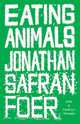 Eating Animals (HB), Foer, Jonathan Safran 