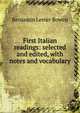 First Italian readings: selected and edited, with notes and vocabulary, Benjamin Lester Bowen 