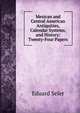 Mexican and Central American Antiquities, Calendar Systems, and History: Twenty-Four Papers, Eduard Seler 