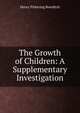 The Growth of Children: A Supplementary Investigation, Henry Pickering Bowditch 