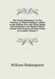 The Family Shakspeare: In Ten Volumes; in Which Nothing Is Added to the Original Text; But Those Words and Expressions Are Omitted Which Cannot with Propriety Be Read Aloud in a Family, Volume 9, Уильям Шекспир 
