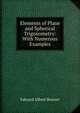 Elements of Plane and Spherical Trigonometry: With Numerous Examples, Edward Albert Bowser 