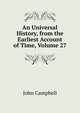 An Universal History, from the Earliest Account of Time, Volume 27, Campbell, John 