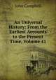 An Universal History: From the Earliest Accounts to the Present Time, Volume 41, Campbell, John 