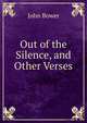 Out of the Silence, and Other Verses, John Bower 