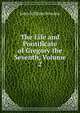 The Life and Pontificate of Gregory the Seventh, Volume 2, John William Bowden 