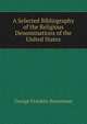 A Selected Bibliography of the Religious Denominations of the United States, George Franklin Bowerman 