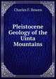 Pleistocene Geology of the Uinta Mountains, Charles F. Bowen 