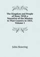 The Kingdom and People of Siam: With a Narrative of the Mission to That Country in 1855, Volume 1, Bowring John 